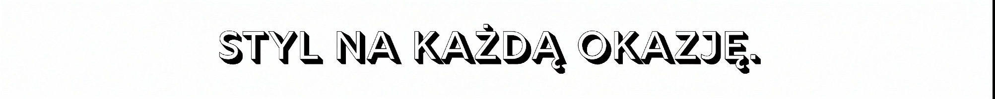 Nagłówek tekst czcionką w stylu 3D ''STYL NA KAŻDĄ OKAZJĘ''.