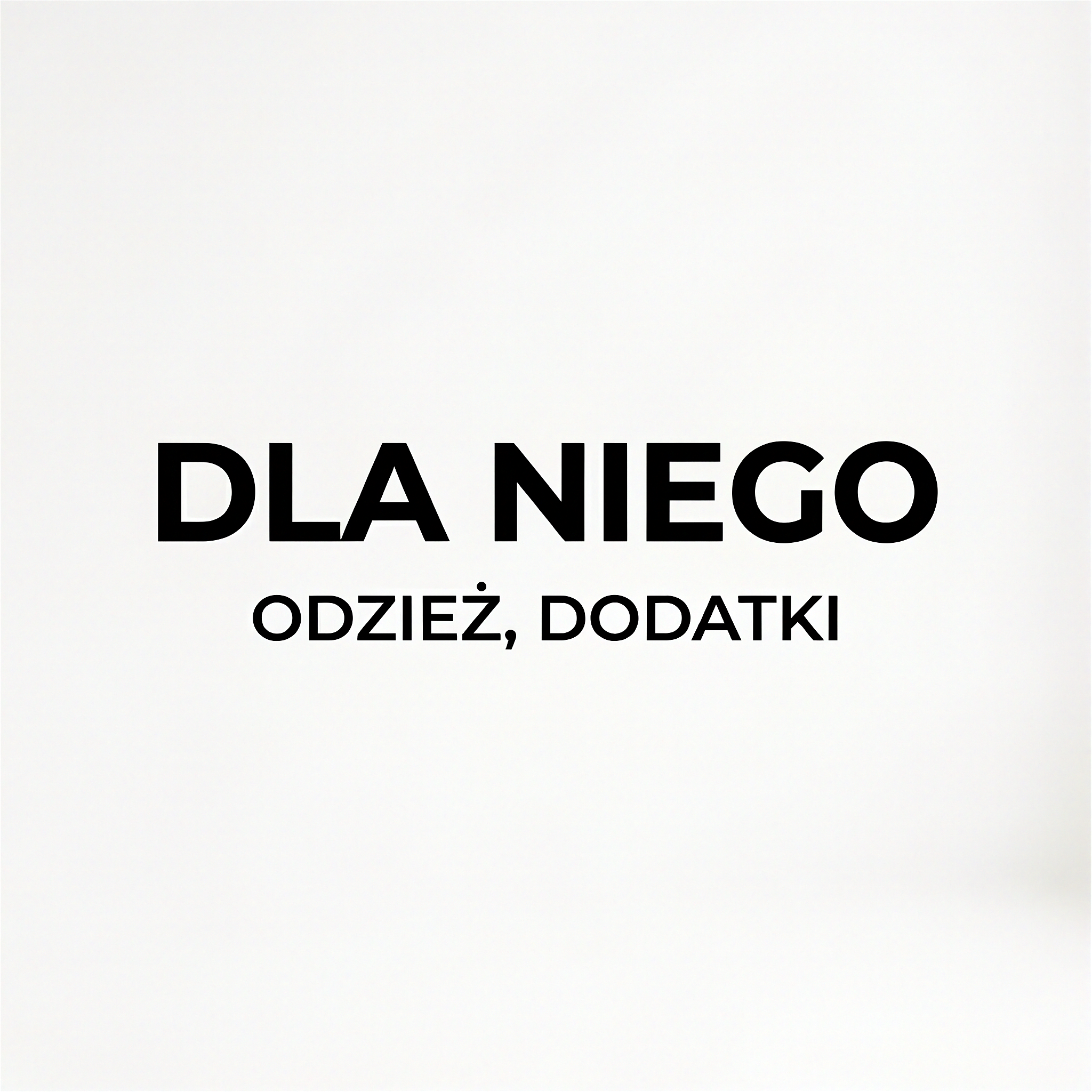 Czarny tekst na jasnym tle DLA NIEGO ODZIEŻ DODATKI
