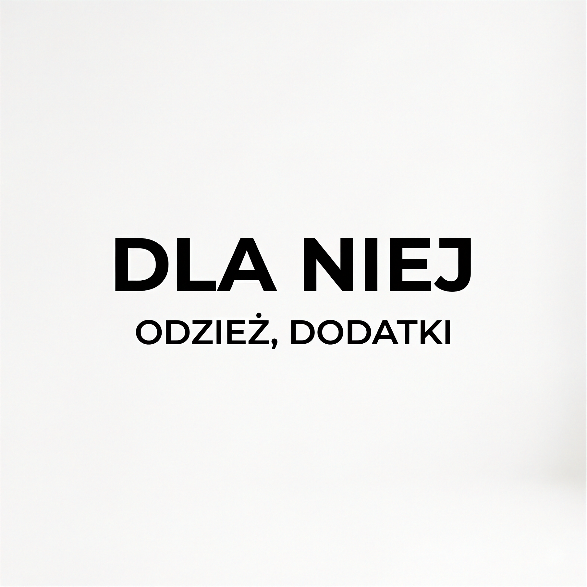 czarny tekst na jasnym tle DLA NIEJ ODZIEŻ DODATKI